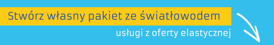 Stwórz własny pakiet ze światłowodem. Uśługi z oferty elastyvznej.