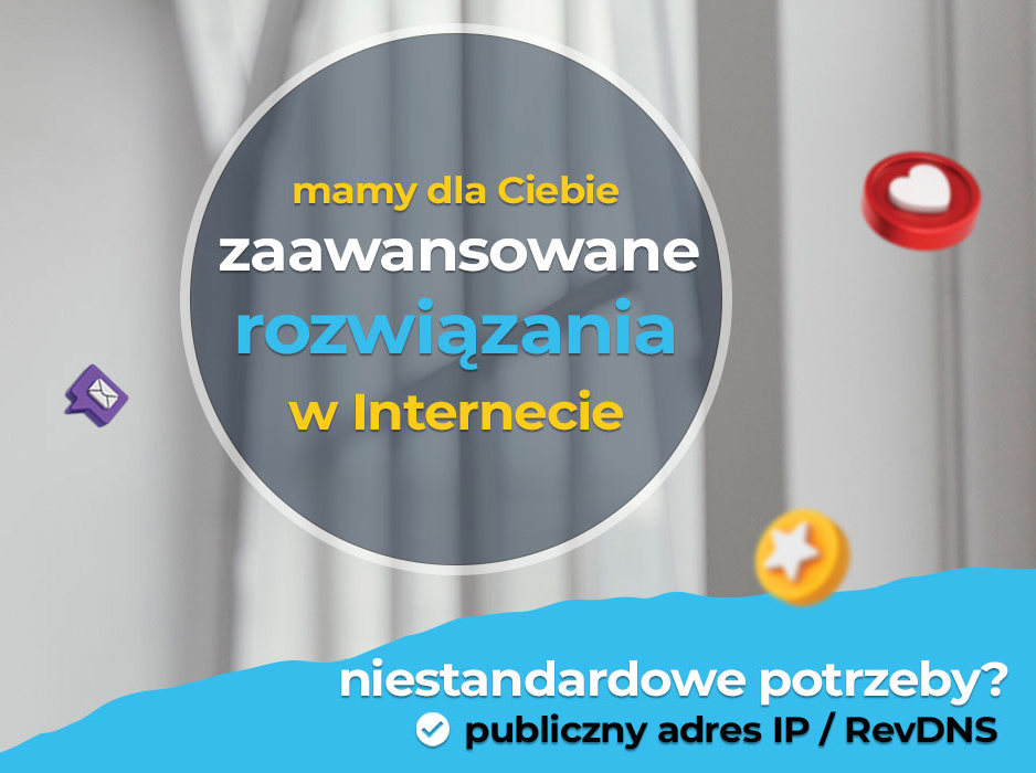 Usługi niestandardowe: publiczne IP, delegacja revdns. Usiądź wygodnie